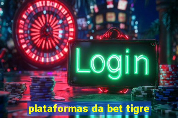 plataformas da bet tigre